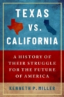 Image for Texas v. California  : a history of their struggle for the future of America