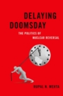 Image for Delaying doomsday  : the politics of nuclear reversal