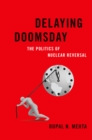 Image for Delaying doomsday: the politics of nuclear reversal