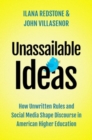 Image for Unassailable ideas  : how unwritten rules and social media shape discourse in American higher education