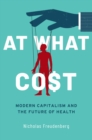 Image for At what cost: modern capitalism and the future of health