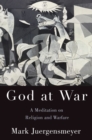 Image for God at War: A Meditation on Religion and Warfare