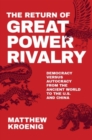 Image for The return of great power rivalry  : democracy versus autocracy from the ancient world to the U.S. and China