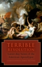 Image for Terrible revolution: Latter-day Saints and the American apocalypse
