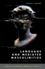 Image for Language and Mediated Masculinities: Cultures, Contexts, Constraints