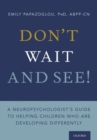 Image for Don&#39;t wait and see!  : a neuropsychologist&#39;s guide to helping children who are developing differently