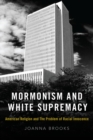 Image for Mormonism and white supremacy: American religion and the problem of racial innocence