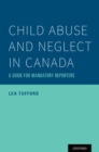 Image for Child Abuse and Neglect in Canada: A Guide for Mandatory Reporters