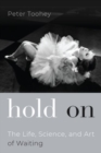 Image for Hold on  : the life, science, and art of waiting