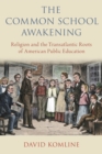 Image for Common School Awakening: Religion and the Transatlantic Roots of American Public Education