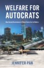 Image for Welfare for Autocrats: How Social Assistance in China Cares for Its Rulers