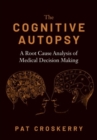 Image for The cognitive autopsy  : a root cause analysis of medical decision making
