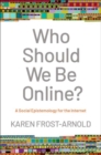 Image for Who should we be online?  : a social epistemology for the Internet