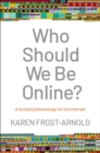 Image for Who Should We Be Online?: A Social Epistemology for the Internet