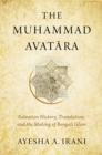 Image for The Muhammad Avatara: Salvation History, Translation, and the Making of Bengali Islam
