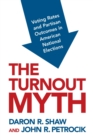 Image for The turnout myth  : voting rates and partisan outcomes in American national elections