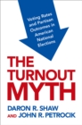 Image for The Turnout Myth: Voting Rates and Partisan Outcomes in American National Elections