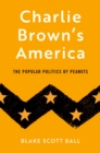 Image for Charlie Brown&#39;s America: The Popular Politics of Peanuts
