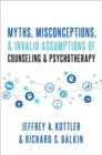 Image for Myths, misconceptions, and invalid assumptions about counseling and psychotherapy