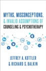 Image for Myths, Misconceptions, and Invalid Assumptions of Counseling and Psychotherapy