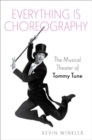 Image for Everything is choreography  : the musical theater of Tommy Tune