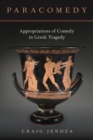 Image for Paracomedy  : appropriations of comedy in Greek tragedy