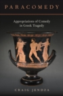 Image for Paracomedy: Appropriations of Comedy in Greek Tragedy