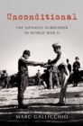 Image for Unconditional  : the Japanese surrender in World War II