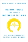Image for Hearing voices and other matters of the mind  : what mental abnormalities can teach us about religion
