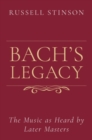 Image for Bach&#39;s Legacy : The Music as Heard by Later Masters
