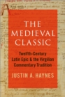 Image for The Medieval Classic: Twelfth-Century Latin Epic and the Virgilian Commentary Tradition