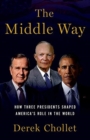 Image for The middle way  : how three presidents shaped America&#39;s role in the world