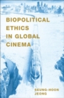 Image for Biopolitical Ethics in Global Cinema