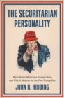 Image for The securitarian personality  : what really motivates Trump&#39;s base and why it matters for the post-Trump era