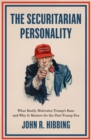 Image for The Securitarian Personality: What Really Motivates Trump&#39;s Base and Why It Matters for the Post-Trump Era