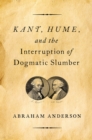 Image for Kant, Hume, and the Interruption of Dogmatic Slumber