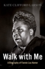 Image for Walk with me  : a biography of Fannie Lou Hamer