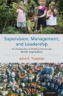Image for Supervision, management, and leadership  : an introduction to building community benefit organizations