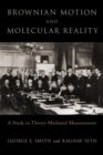Image for Brownian Motion and Molecular Reality: A Study in Theory-Mediated Measurement