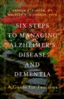 Image for Six Steps to Managing Alzheimer&#39;s Disease and Dementia: A Guide for Families