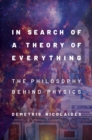 Image for In Search of a Theory of Everything: The Philosophy Behind Physics