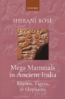 Image for Mega mammals in ancient India  : rhinos, tigers, and elephants