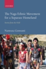 Image for The Naga ethnic movement for a separate homeland  : stories from the field