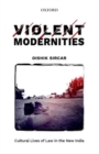 Image for Violent modernities  : cultural lives of law in the new India