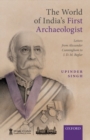 Image for The world of India&#39;s first archaeologist  : letters from Alexander Cunningham to J.D.M. Beglar