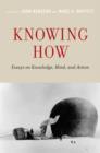 Image for Knowing how  : essays on knowledge, mind, and action