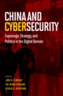 Image for China and cybersecurity: espionage, strategy, and politics in the digital domain