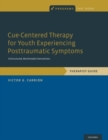 Image for Cue-centered therapy for youth experiencing posttraumatic symptoms  : a structured multi-modal intervention, therapist guide