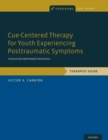 Image for Cue-Centered Therapy for Youth Experiencing Posttraumatic Symptoms: A Structured Multi-Modal Intervention, Therapist Guide