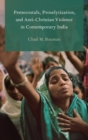 Image for Pentecostals, Proselytization, and Anti-Christian Violence in Contemporary India